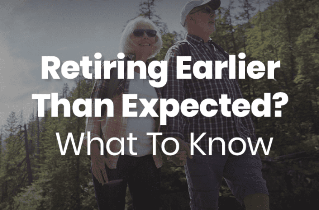 Retiring Earlier Than Expected? What To Know